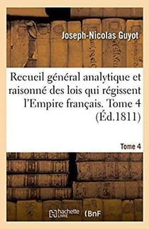 Recueil général analytique et raisonné des lois qui régissent l'Empire français. Tome 4 : relativement aux objets sur lesquels s'étendent l'inspection et l'action de l'autorité publique
