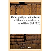 Guide pratique du touriste et de l'Oranais, indicateur des rues d'Oran