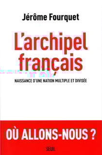 L'archipel français - naissance d'une nation multiple et divisée