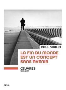 La fin du monde est un concept sans avenir : oeuvres (1957-2010)