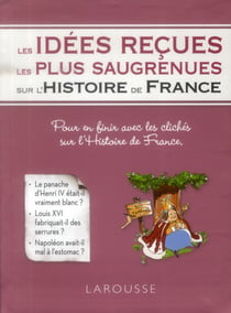 Les idées reçues les plus saugrenues de l'histoire de France