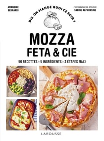 Mozza, fêta & cie : 50 recettes, 5 ingrédients, 3 étapes maxi