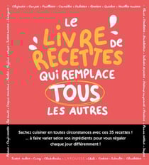 Le livre de recettes qui remplace tous les autres