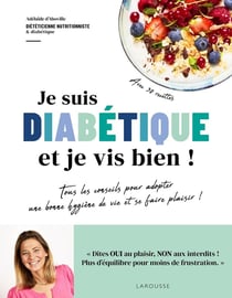 Je suis diabétique et je vis bien ! Tous les conseils pour adopter une bonne hygiène de vie et se faire plaisir !