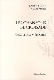 Les chansons de croisade, avec leurs melodies