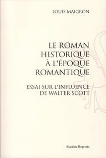 Le roman historique à l'époque romantique - essai sur l'influence de walter scott (1898)