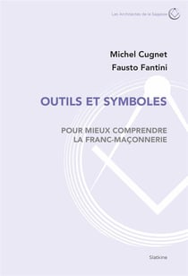 Outils et symboles - pour mieux comprendre la franc-maçonnerie