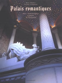 Palais romantiques des dernières cours d'Europe