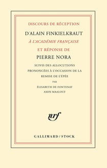Discours de réception d'Alain Finkielkraut à l'Académie française et réponse de Pierre Nora