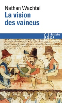 La vision des vaincus : les Indiens du Pérou devant la conquête espagnole (1530-1570)