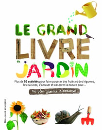 Ne plus jamais s'ennuyer : le grand livre du jardin