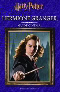 Harry Potter : guide cinéma Tome 2 - Hermione Granger