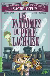 Les aventures fantastiques de Sacré Coeur Tome 1 : Les fantômes du Père Lachaise