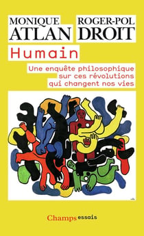 Humain - une enquête philosophique sur ces révolutions qui changent nos vies