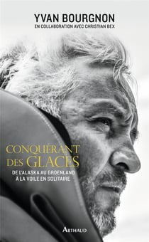 Conquérant des glaces - de l'Alaska au Groenland à la voile en solitaire