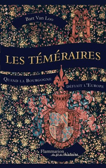 Les téméraires - quand la Bourgogne défiait l'Europe