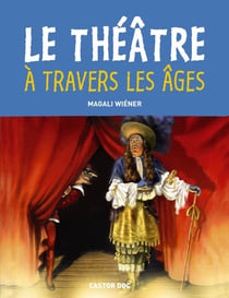 Le theatre a travers les ages (ne) - le theatre antique / la comedie italienne / le theatre en franc (édition 2003)