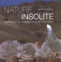 Nature insolite - arbres et autres plantes de l'extreme