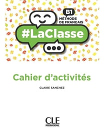 #laclasse - méthode de français - FLE - B1 - cahier d'activités (édition 2018)