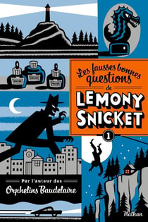 Les fausses bonnes questions de Lemony Snicket Tome 1