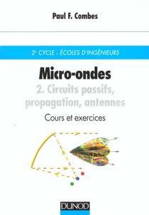 Micro-ondes - Cours et exercices avec solutions - Tome 2 - Circuits passifs, propagation, antennes