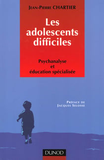 Les adolescents difficiles - psychanalyse et education specialisee