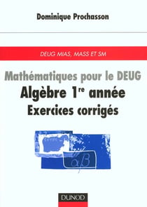 Mathematiques pour le d.e.u.g - algebre premiere annee - exercices corriges