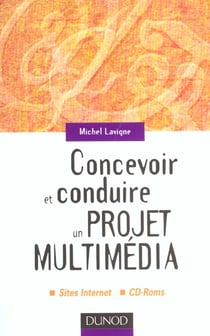 Concevoir et conduire un projet multimedia - sites internet. cd-roms
