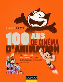 100 ans de cinéma d'animation - de Félix le chat à Wallace & Gromit - la fabuleuse histoire du cinéma