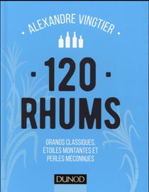 120 rhums - grands classiques, étoiles montantes et perles méconnues