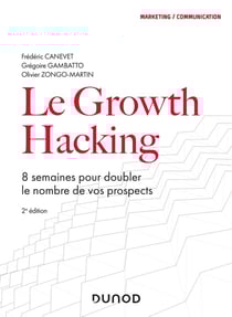 Le growth hacking - 8 semaines pour doubler le nombre de vos prospects (2e édition)
