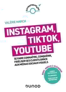 Instagram, TikTok, YouTube : se faire connaître, conquérir, fidéliser grâce aux médias sociaux visuels (2e édition)