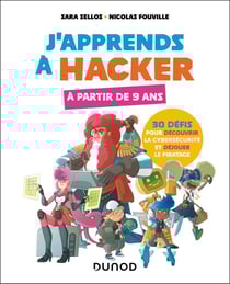 J'apprends à hacker à partir de 9 ans : 30 défis pour découvrir la cybersécurité et déjouer le piratage