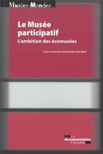 Le musée participatif - l'utopie des écomusées et sa postérité