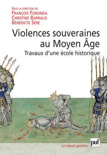 Violences souveraines au Moyen Age - travaux d'une école historique