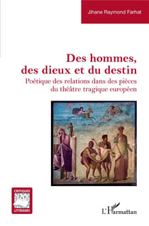 Des hommes, des dieux et du destin : poétique des relations dans des pièces du théâtre tragique européen