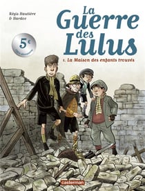 La guerre des Lulus Tome 1 : 1914, la maison des enfants trouvés