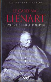 Le Cardinal Liénart, évêque de Lille 1928-1968