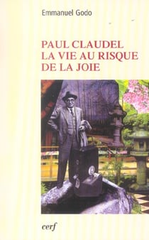 Paul Claudel, la vie au risque de la joie
