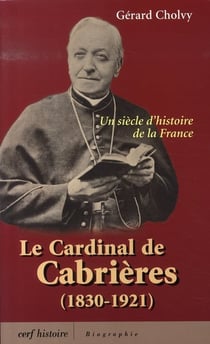 Le cardinal de cabrières, 1830-1921