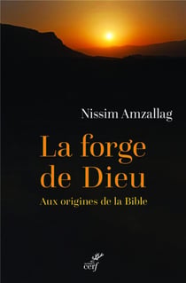 La forge de Dieu - aux origines de la Bible