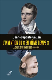L'invention du "en même temps" : la chute d'un ambitieux (1818-1820)