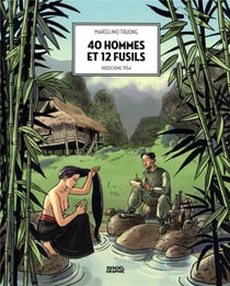 40 hommes et 12 fusils : Indochine 1954