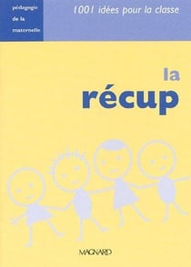 La récup - 1001 idées pour la classe