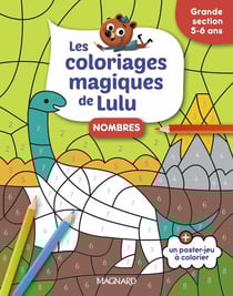 Les coloriages magiques de Lulu - Grande section - Nombres : Des coloriages pour apprendre en s'amusant