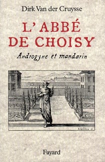 L'Abbé de Choisy : Androgyne et mandarin