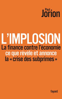 L'implosion - la finance contre l'économie : ce que révèle et annonce la "crise des subprimes"
