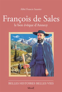 François de sales - le bon évêque d'Annecy