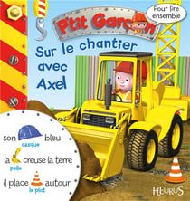 Pour lire ensemble : P'tit Garçon : sur le chantier avec Axel