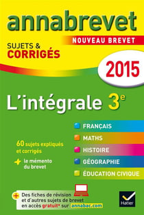 Annabrevet sujets & corrigés : l'intégrale 3ème - annales - 2015